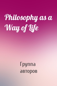 Philosophy as a Way of Life