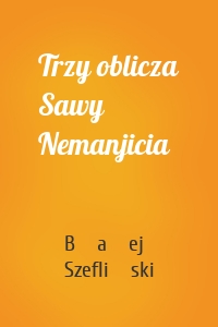 Trzy oblicza Sawy Nemanjicia