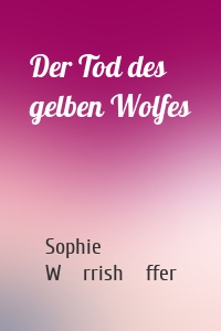 Der Tod des gelben Wolfes