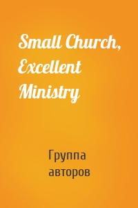 Small Church, Excellent Ministry