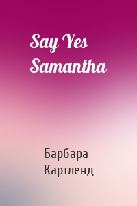 Say Yes Samantha
