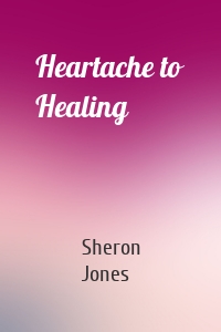 Heartache to Healing