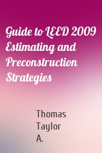 Guide to LEED 2009 Estimating and Preconstruction Strategies