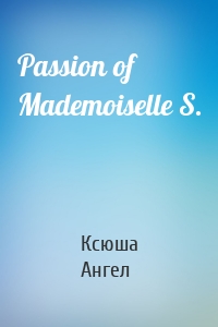 Passion of Mademoiselle S.