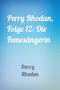 Perry Rhodan, Folge 12: Die Femesängerin