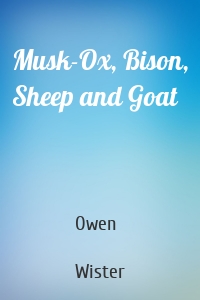 Musk-Ox, Bison, Sheep and Goat