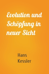 Evolution und Schöpfung in neuer Sicht