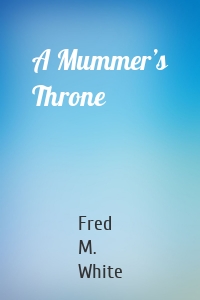 A Mummer’s Throne