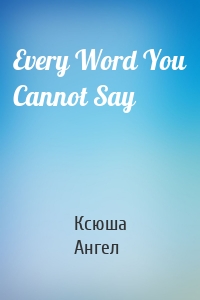 Every Word You Cannot Say