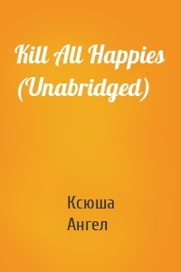 Kill All Happies (Unabridged)