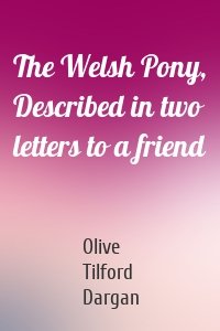 The Welsh Pony, Described in two letters to a friend
