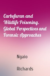 Carbofuran and Wildlife Poisoning. Global Perspectives and Forensic Approaches