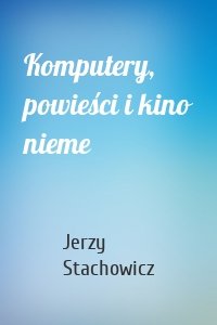 Komputery, powieści i kino nieme