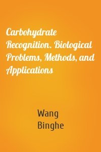 Carbohydrate Recognition. Biological Problems, Methods, and Applications