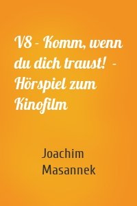 V8 - Komm, wenn du dich traust!  - Hörspiel zum Kinofilm