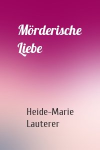 Mörderische Liebe