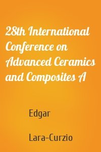 28th International Conference on Advanced Ceramics and Composites A