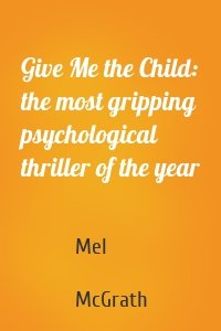 Give Me the Child: the most gripping psychological thriller of the year