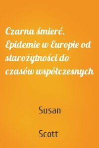 Czarna śmierć. Epidemie w Europie od starożytności do czasów współczesnych