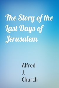 The Story of the Last Days of Jerusalem