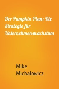 Der Pumpkin Plan: Die Strategie für Unternehmenswachstum