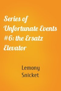 Series of Unfortunate Events #6: the Ersatz Elevator