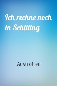 Ich rechne noch in Schilling