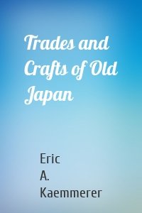 Trades and Crafts of Old Japan