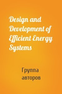 Design and Development of Efficient Energy Systems