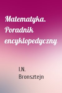 Matematyka. Poradnik encyklopedyczny