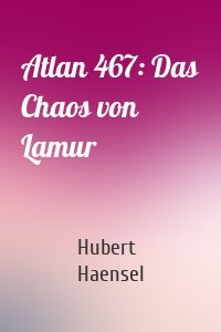 Atlan 467: Das Chaos von Lamur