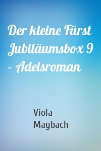 Der kleine Fürst Jubiläumsbox 9 – Adelsroman