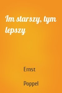 Im starszy, tym lepszy