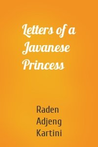 Letters of a Javanese Princess