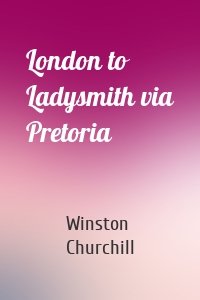 London to Ladysmith via Pretoria
