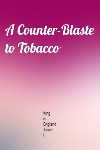 A Counter-Blaste to Tobacco