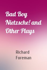 Bad Boy Nietzsche! and Other Plays