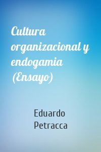 Cultura organizacional y endogamia (Ensayo)