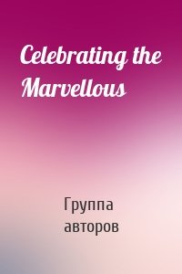 Celebrating the Marvellous