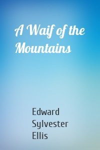 A Waif of the Mountains