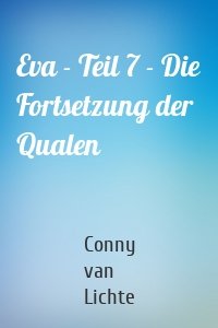 Eva - Teil 7 - Die Fortsetzung der Qualen