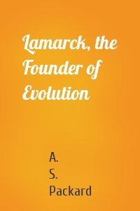 Lamarck, the Founder of Evolution