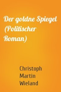 Der goldne Spiegel (Politischer Roman)