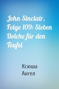 John Sinclair, Folge 109: Sieben Dolche für den Teufel