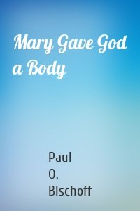 Mary Gave God a Body