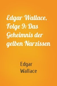 Edgar Wallace, Folge 9: Das Geheimnis der gelben Narzissen