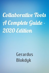 Collaborative Tools A Complete Guide - 2020 Edition