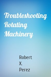 Troubleshooting Rotating Machinery
