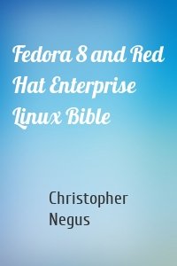 Fedora 8 and Red Hat Enterprise Linux Bible