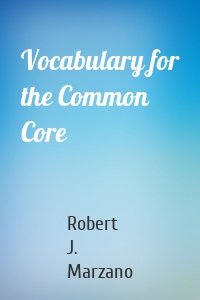 Vocabulary for the Common Core